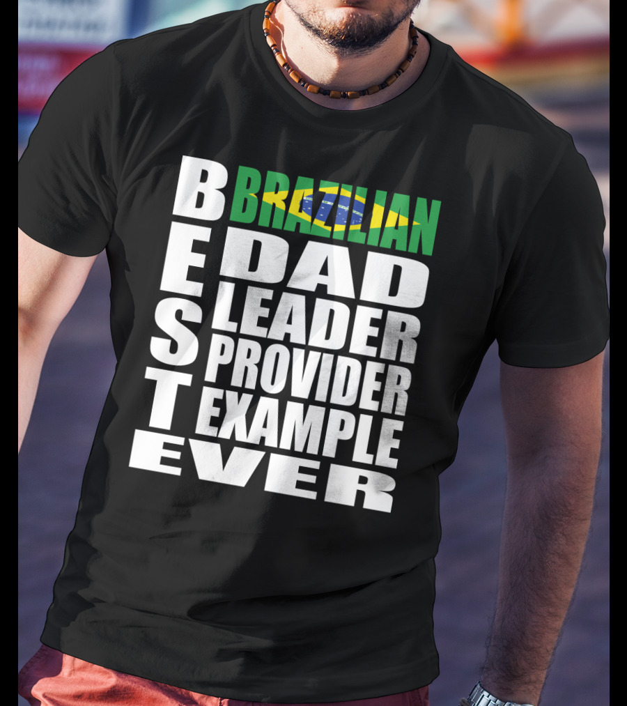 BEST Brazilian Dad Leader Provider Example Ever T-Shirt