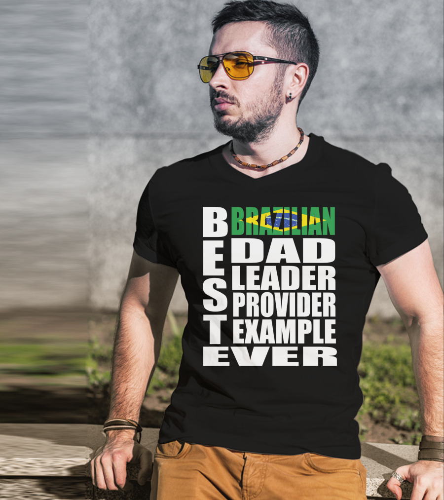 BEST Brazilian Dad Leader Provider Example Ever T-Shirt