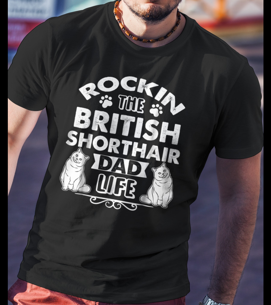 Rockin The British Shorthair Dad Life T-Shirt