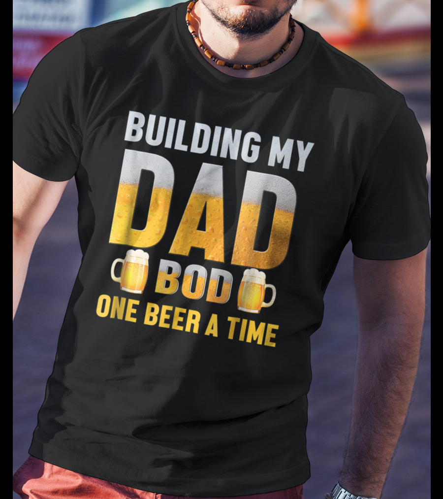 Building My Dad Bod One Beer A Time With Beer Mugs T-Shirt