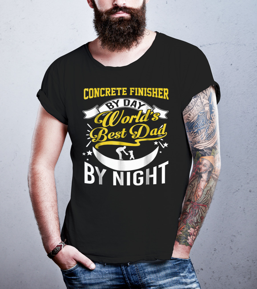 Concrete Finisher By Day World's Best Dad By Night Moon And Stars T-Shirt