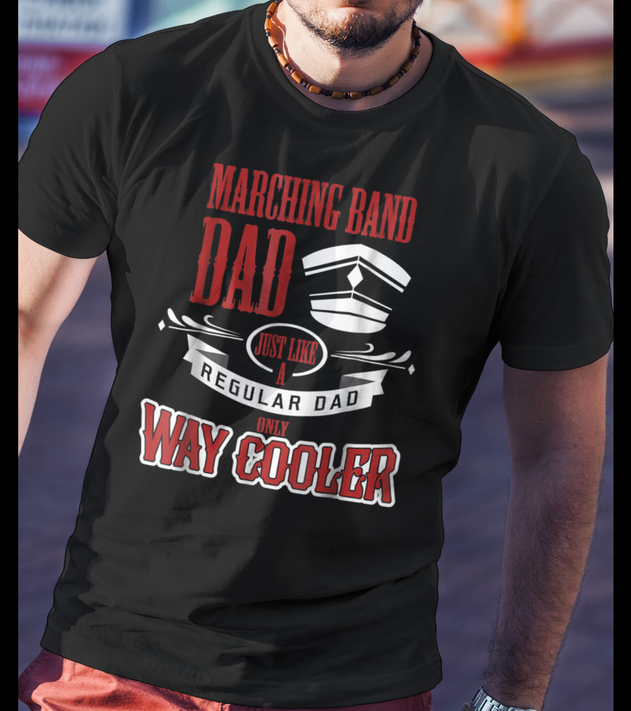 Marching Band Dad Just Like A Regular Dad Only Way Cooler T-Shirt