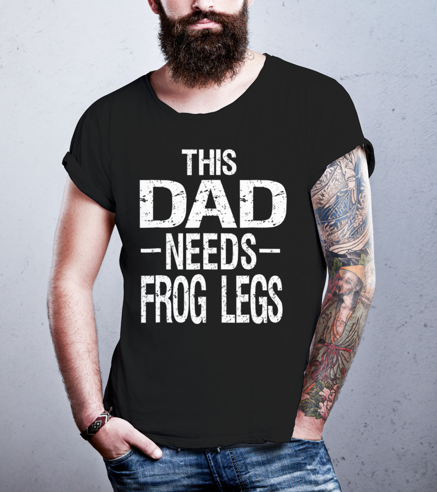 This Dad Needs Frog Legs T-Shirt