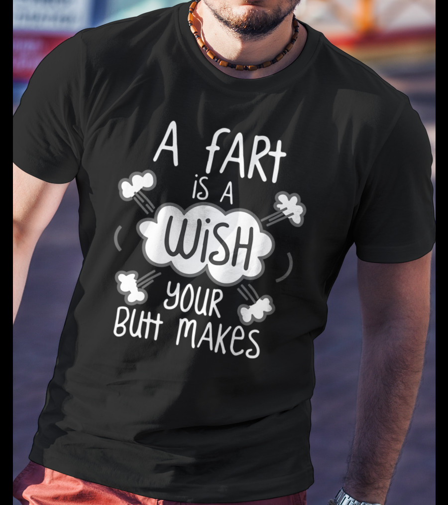 A Fart Is A Wish Your Butt Makes Playful Cloud Text With Bubbles T-Shirt