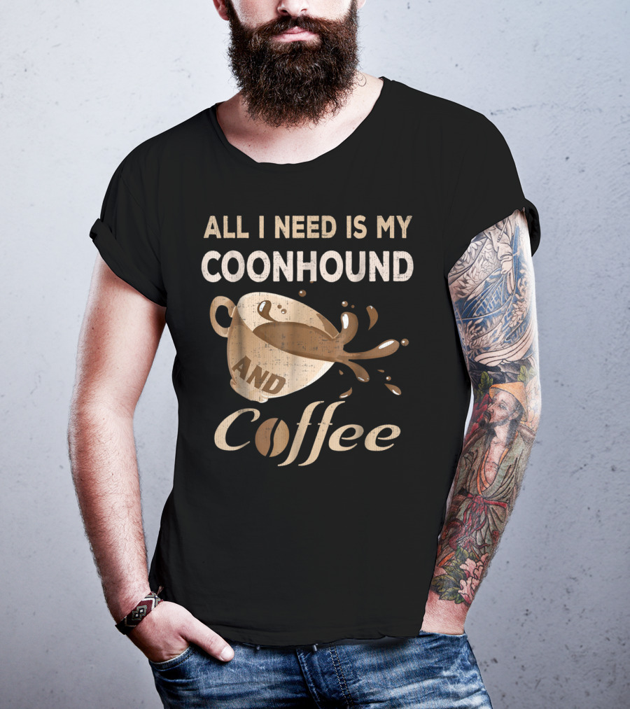 All I Need Is My Coonhound And Coffee T-Shirt