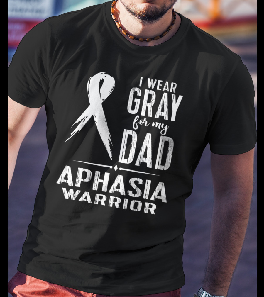 I Wear Gray For My Dad Aphasia Warrior T-Shirt