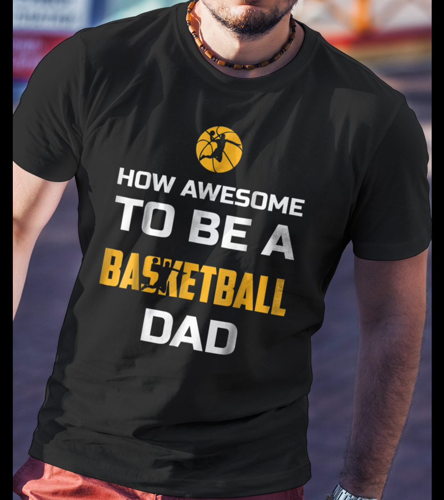 How Awesome To Be A Basketball Dad T-Shirt