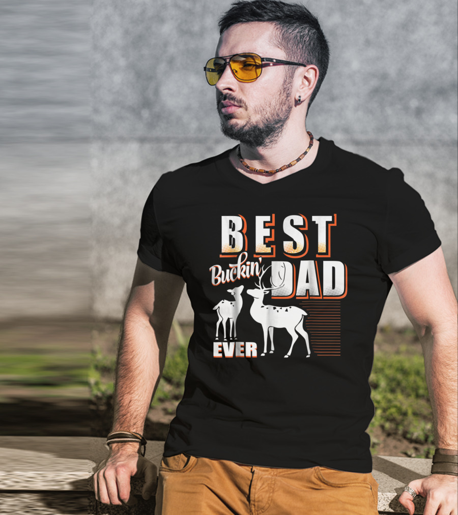 Best Buckin Dad Ever Deer Hunting Dad Best Buckin' Dad Ever T-Shirt