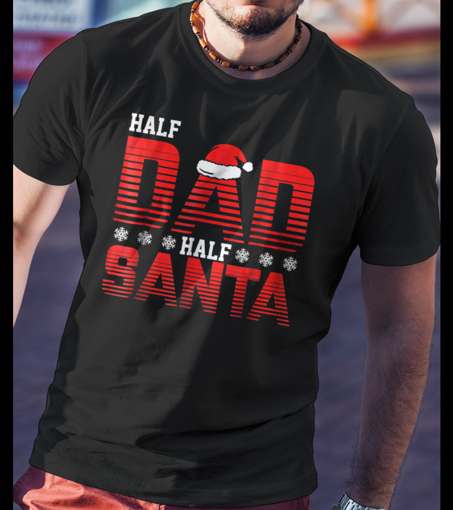 Half Dad Half Santa Funny Christmas Dad Father Santa Claus T-Shirt