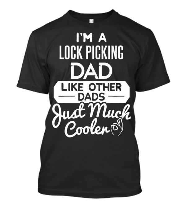 I'm A Lock Picking Dad Like Other Dads Just Much Cooler T-Shirt