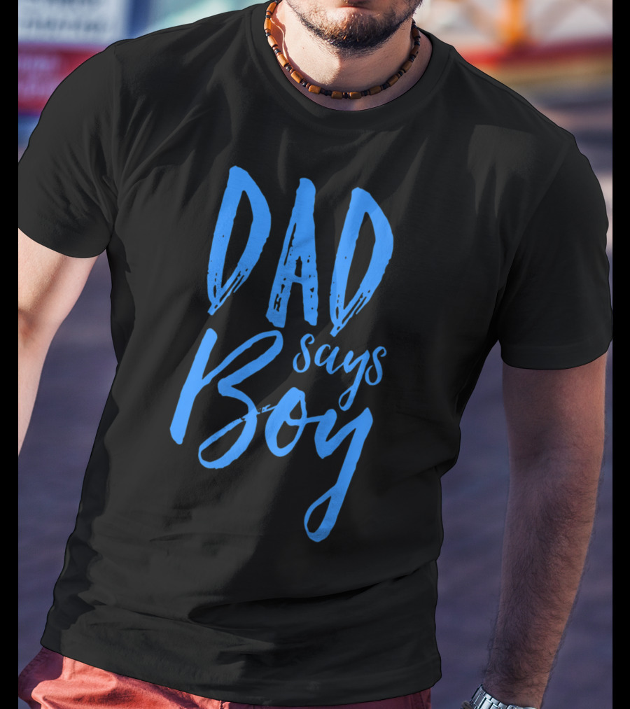 Dad Says Boy Gender Reveal Announcement Party T-Shirt