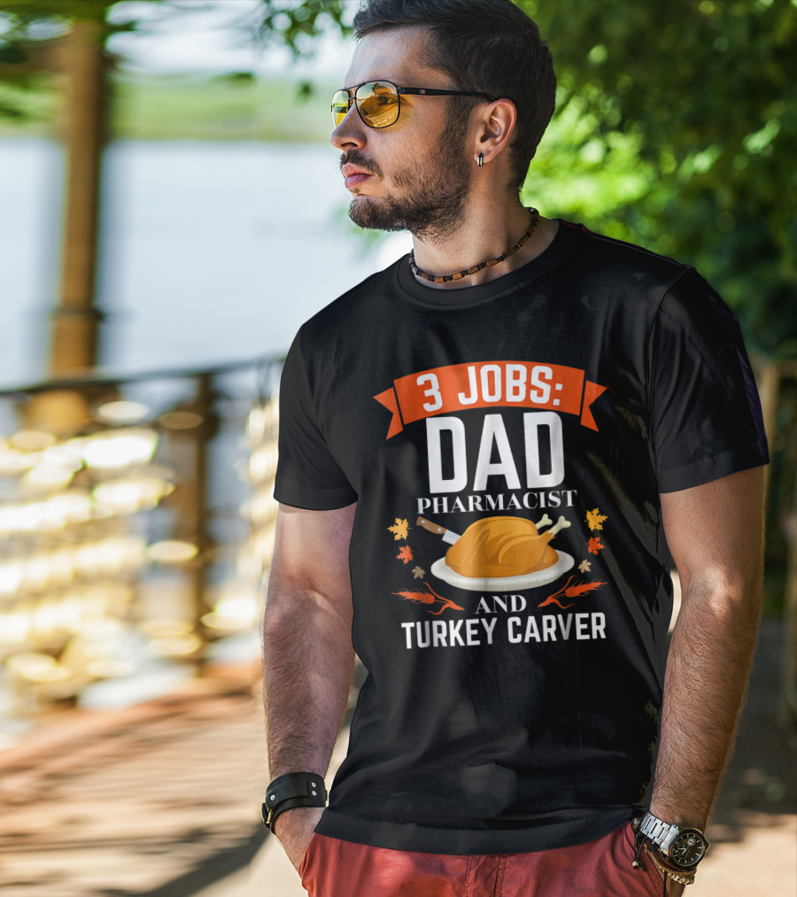 3 Jobs Dad Pharmacist And Turkey Carver T-Shirt