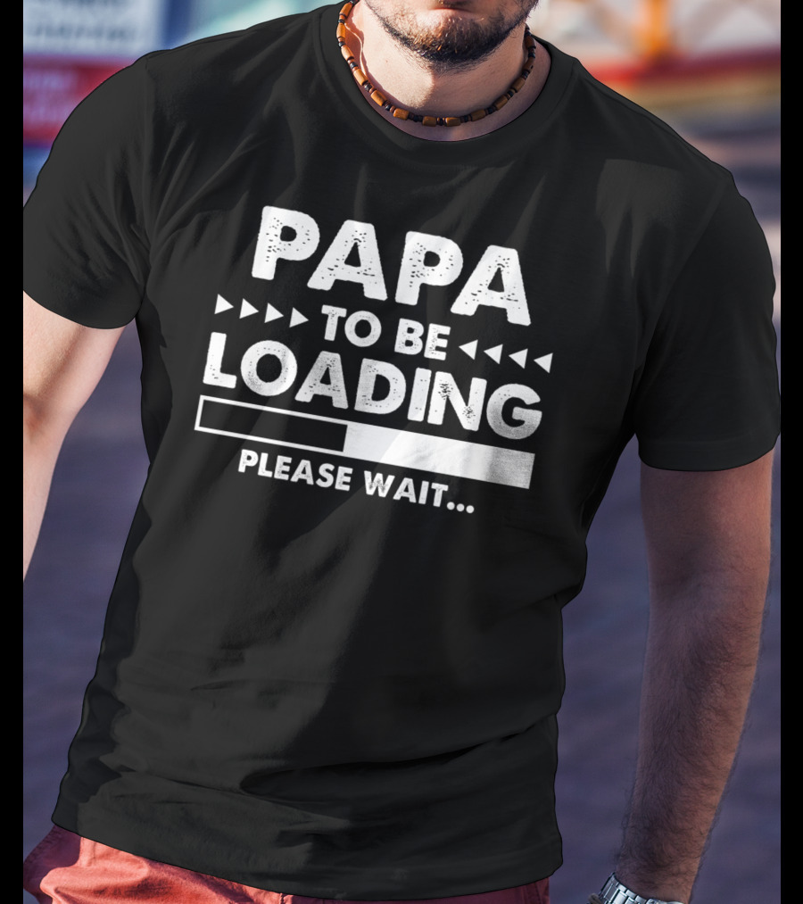 Papa To Be Loading Please Wait Dad Father56 T-Shirt