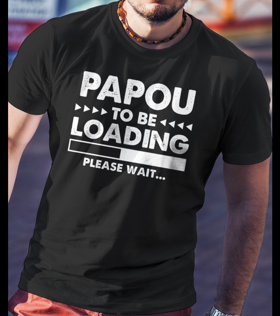 Papou To Be Loading Please Wait Progress Bar T-Shirt