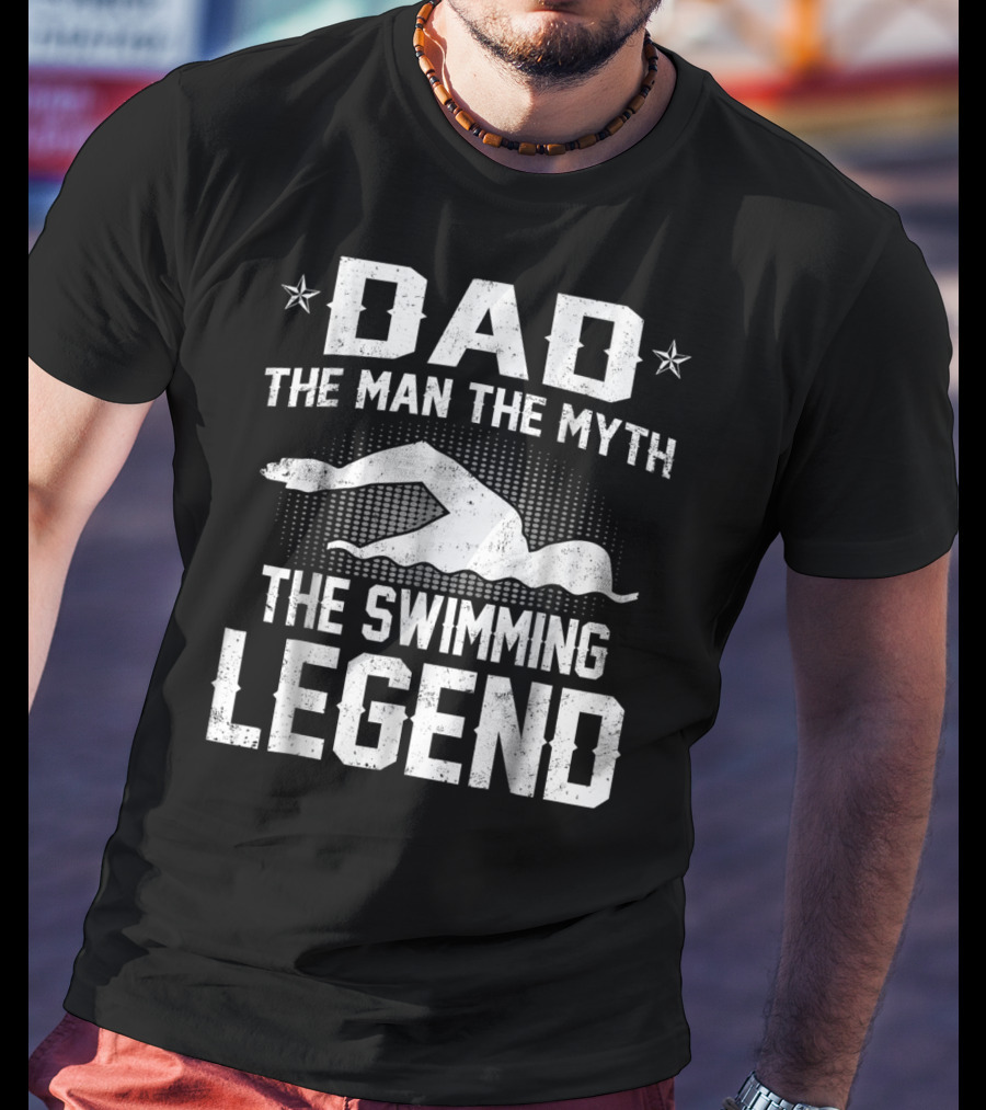 Dad The Man The Myth The Swimming Legend T-Shirt