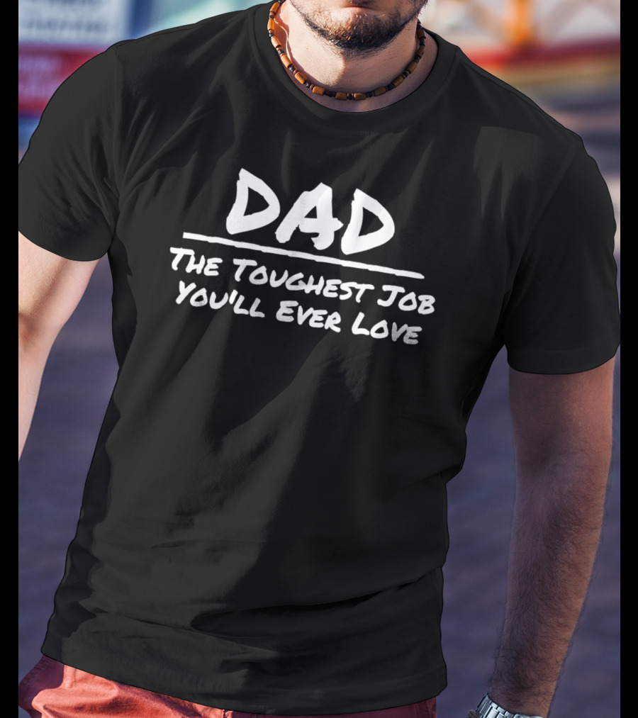 DAD The Toughest Job You'll Ever Love T-Shirt