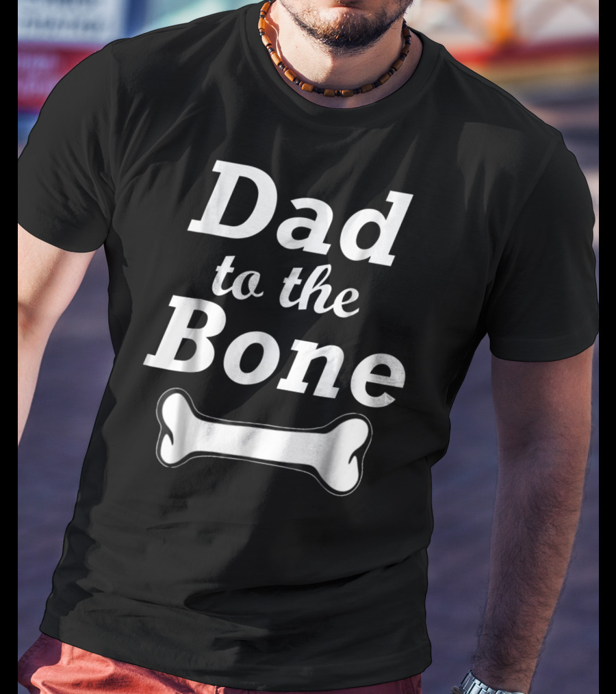 Dad To The Bone Funny Dad With Bone98 Black T-Shirt