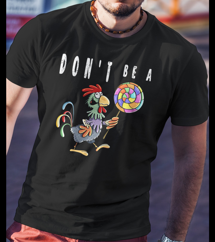 Don't Be A Chicken Lollipop Gag Colored Rooster Cartoon T-Shirt