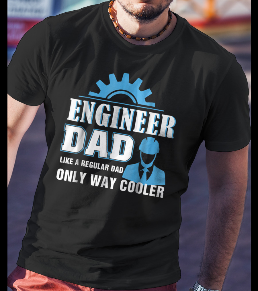 Engineer Dad Like A Regular Dad Only Way Cooler T-Shirt