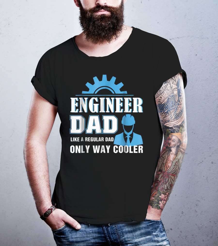 Engineer Dad Like A Regular Dad Only Way Cooler T-Shirt