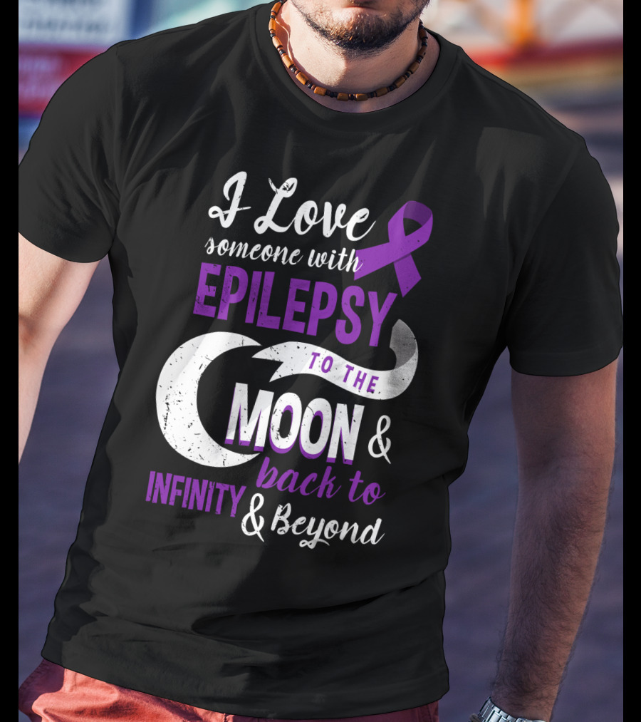 I Love Someone With Epilepsy To The Moon And Back To Infinity And Beyond T-Shirt