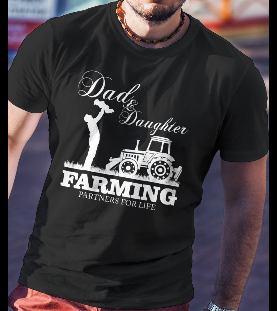 Dad And Daughter Farming Partners For Life With Tractor T-Shirt