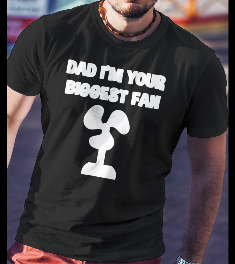Dad I'm Your Biggest Fan Funny FatherinLaw Day 76 T-Shirt