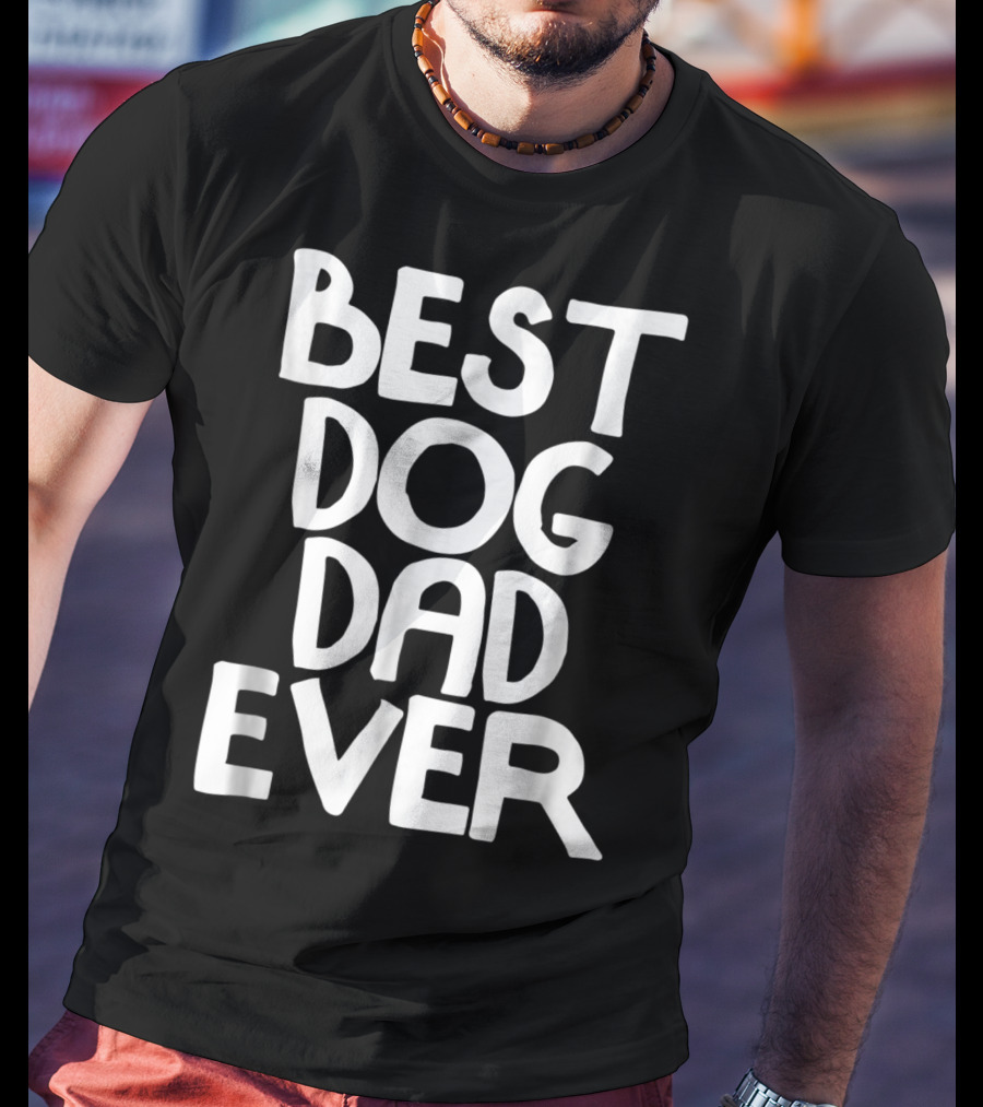 Best Dog Dad Ever Animal Lovers T-Shirt