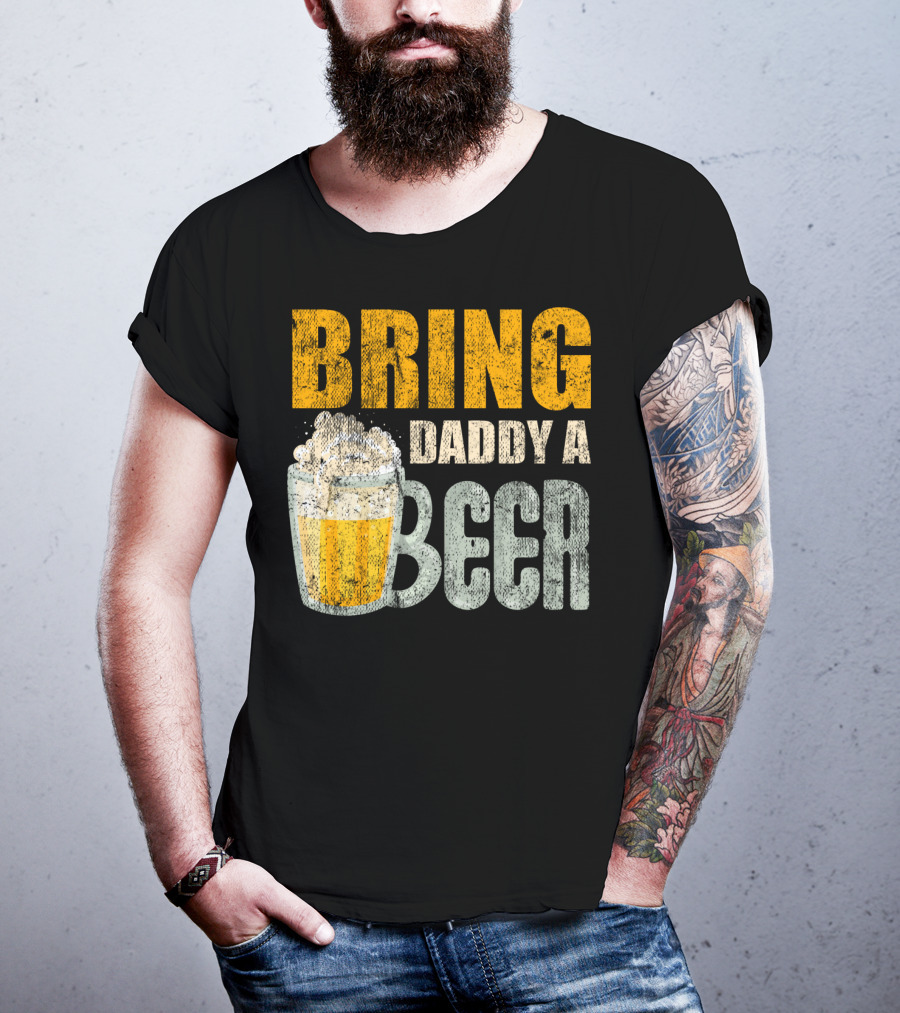 Bring Daddy A Beer Dad Drink With Foam-Topped Mug T-Shirt