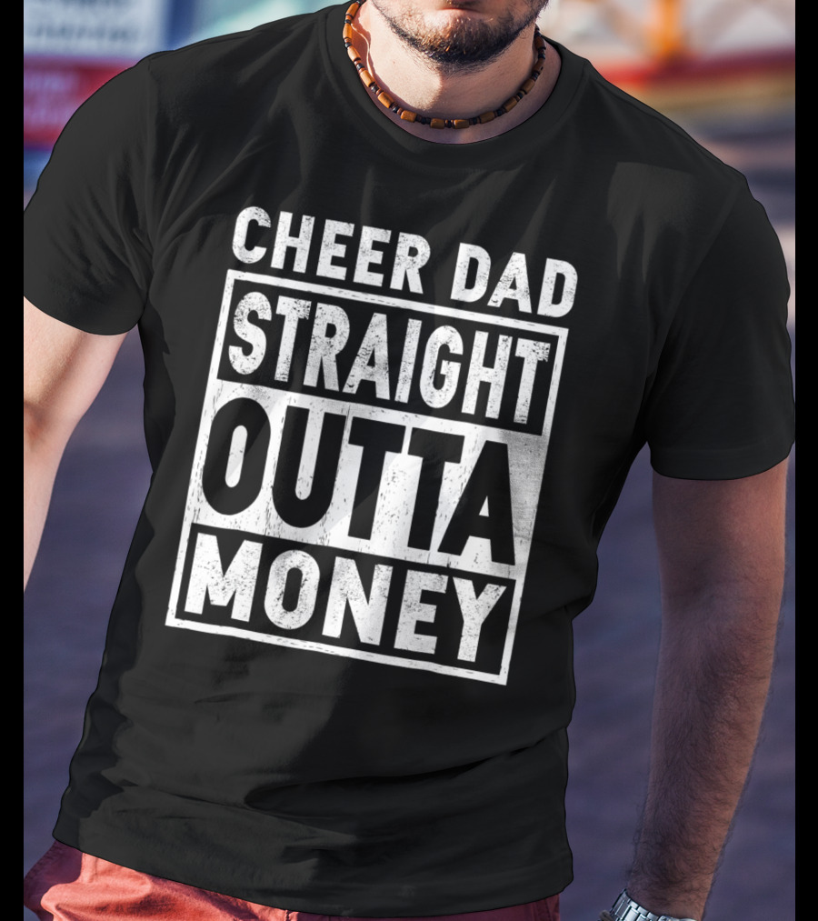 Cheer Dad Straight Outta Money T-Shirt