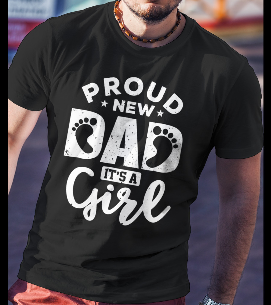 Proud New Dad It's A Girl T-Shirt