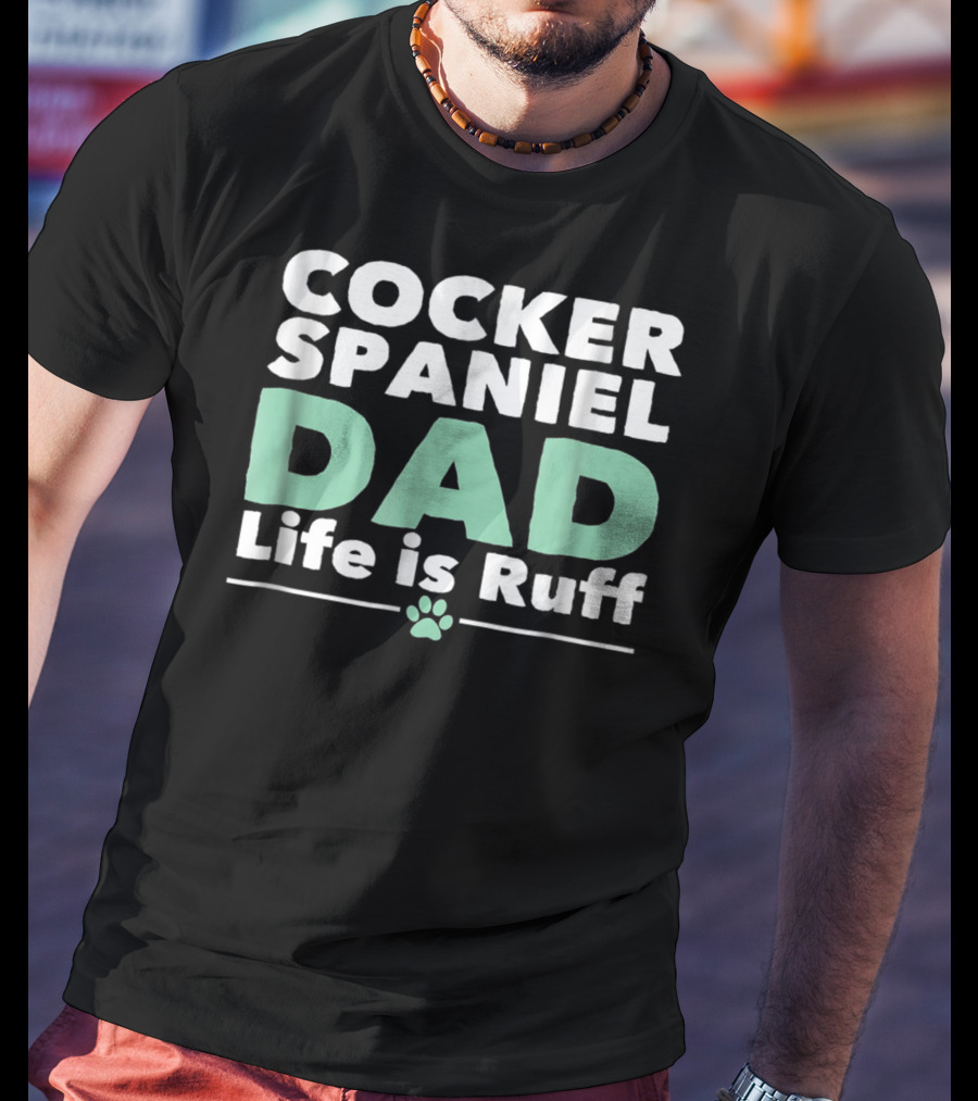 Cocker Spaniel Dad Life Is Ruff Paw Prints T-Shirt