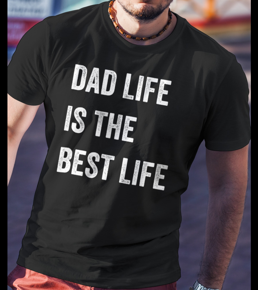 Father's Day Dad Life Is The Best Life 86 T-Shirt