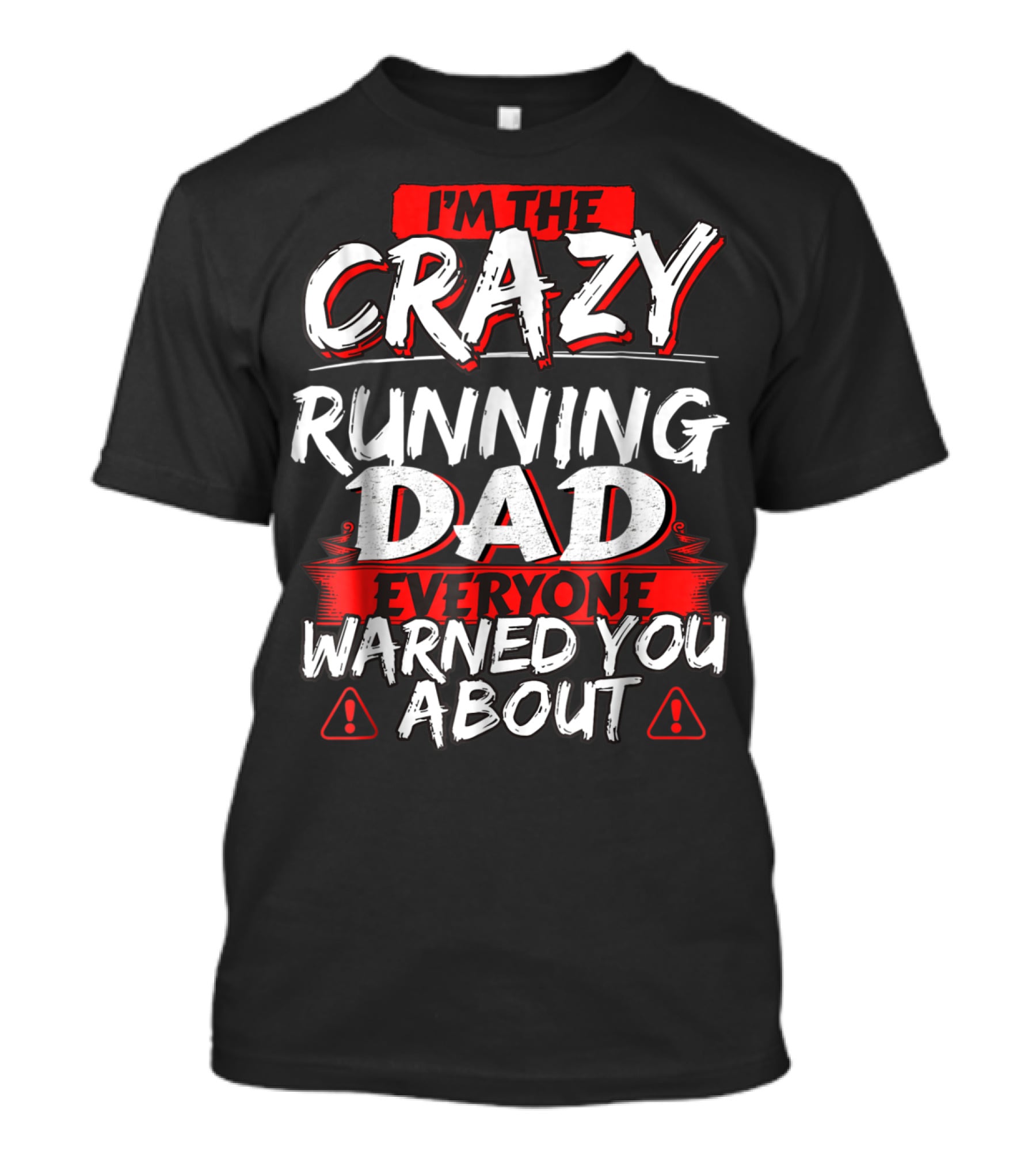 I'm The Crazy Running Dad Everyone Warned You About T-Shirt