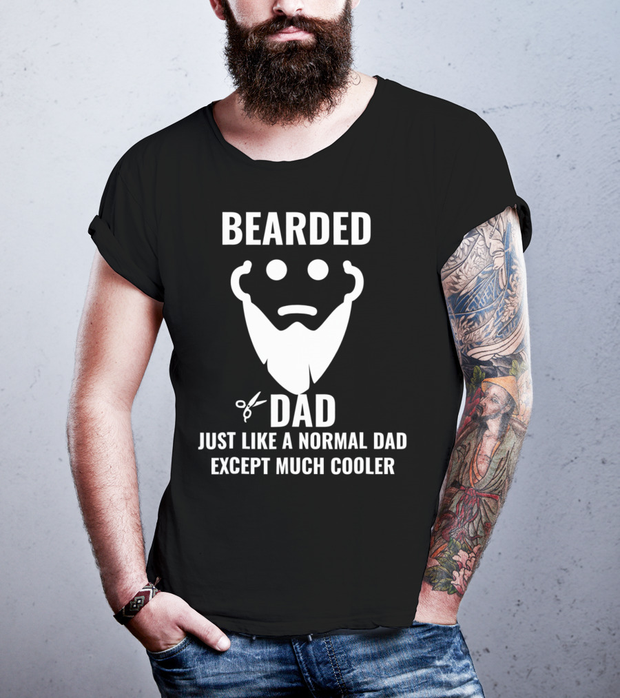 Bearded Dad Just Like A Normal Dad Except Much Cooler T-Shirt