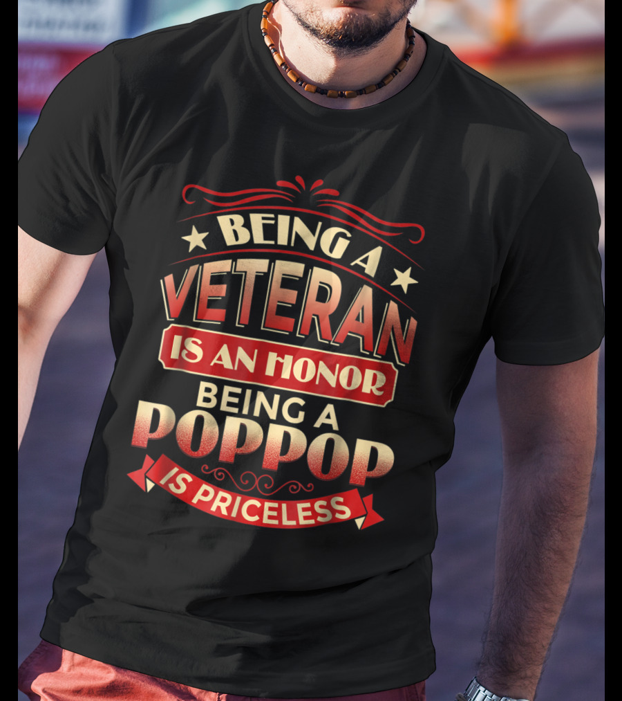 Being A Veteran Is An Honor Being A Poppop Is Priceless T-Shirt