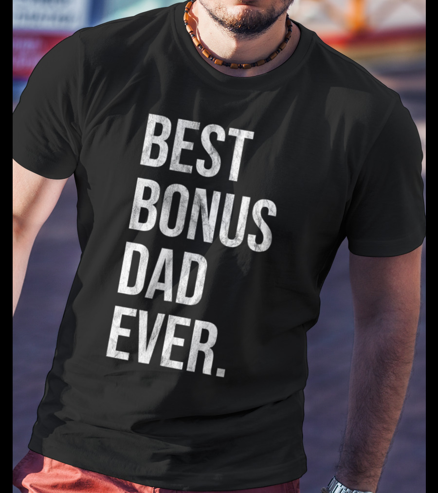 Best Bonus Dad Ever Stepdad T-Shirt