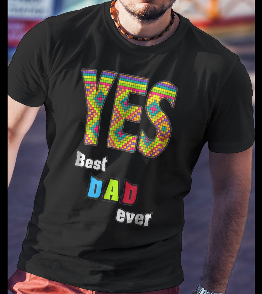 YES Best Dad Ever S48 Colorful T-Shirt