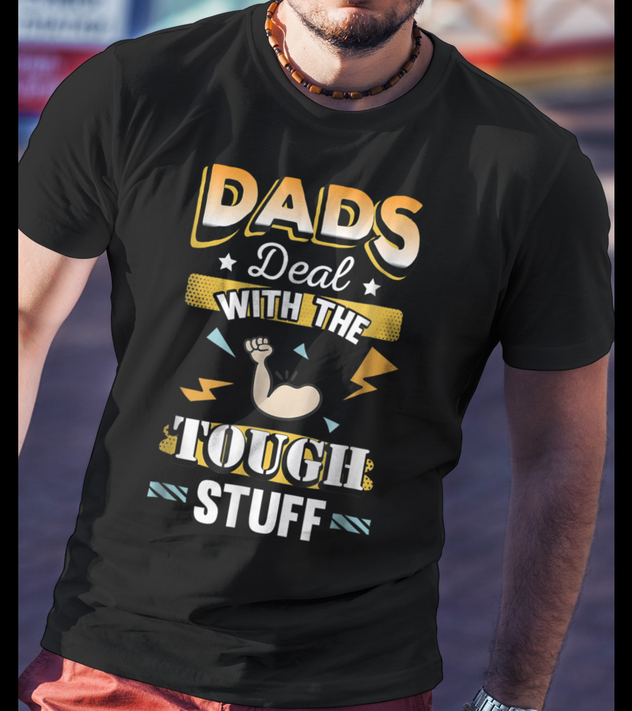 Dads Deal With The Tough Stuff T-Shirt