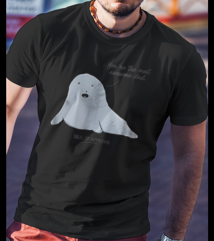 Best Dad You're The Most Awesome Dad Seal Of Approval T-Shirt