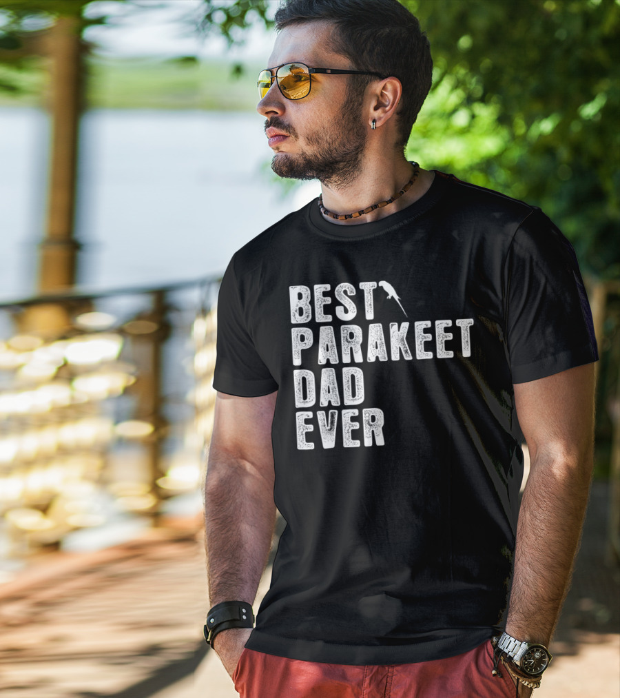 BEST PARAKEET DAD EVER Bird T-Shirt
