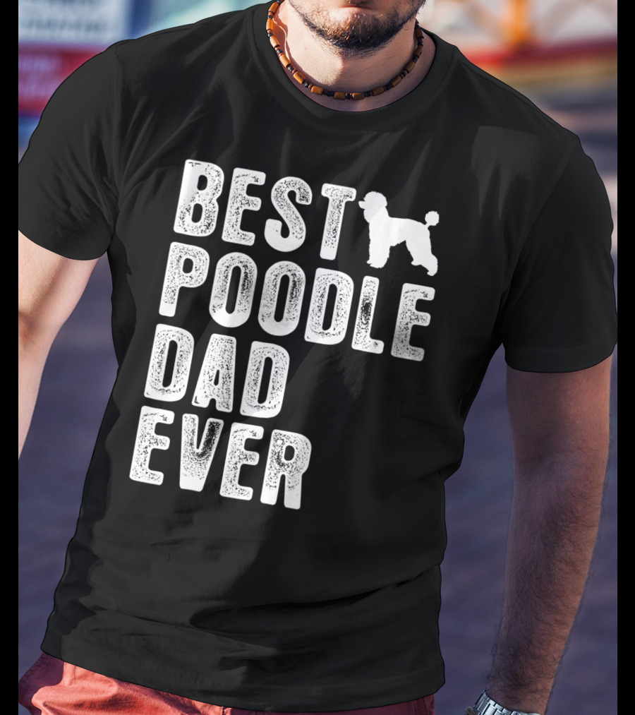 Best Poodle Dad Ever Poodle T-Shirt
