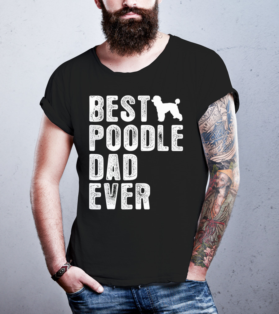 Best Poodle Dad Ever Poodle T-Shirt