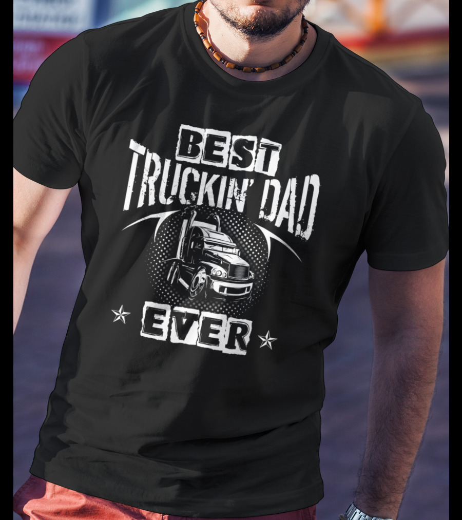 Best Truckin Dad Ever Semi Truck Stars T-Shirt