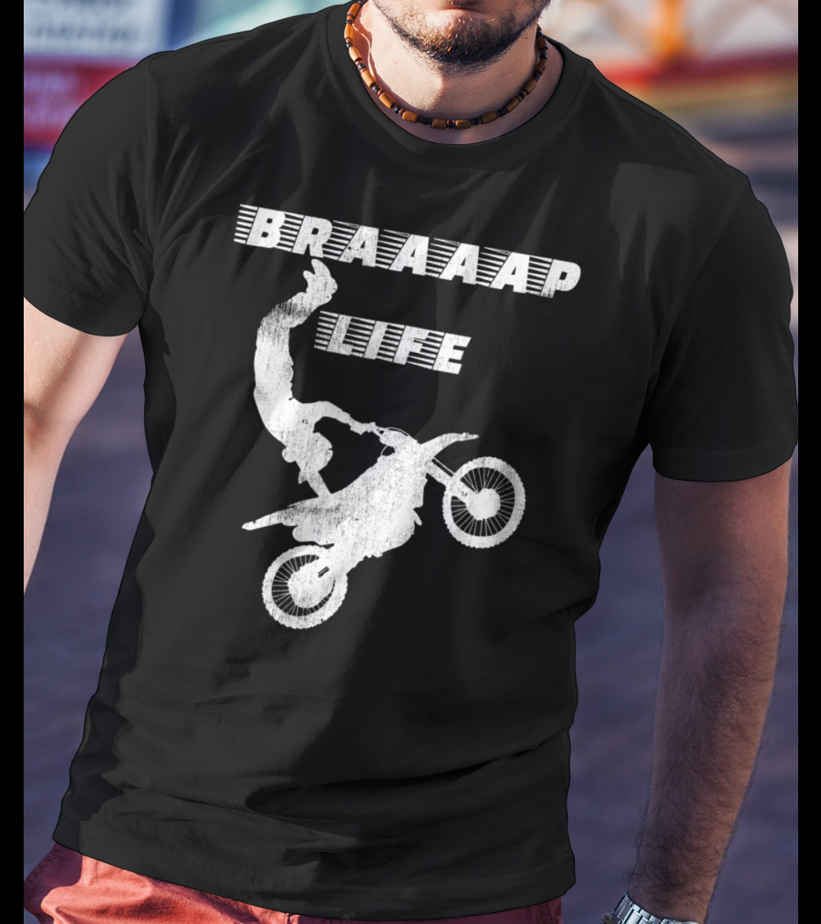 Braaaap Life Motorcycle Dirt Bike Mud Sand Dad Father66 T-Shirt