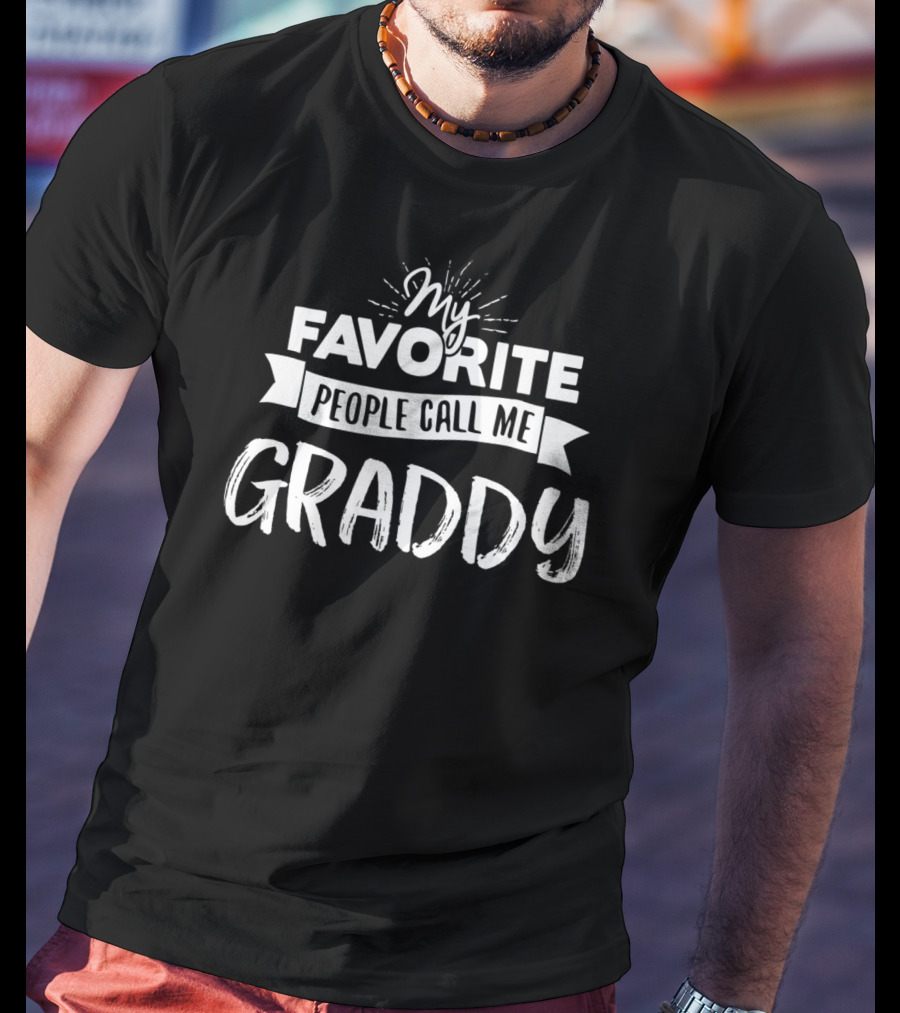 My Favorite People Call Me Graddy T-Shirt