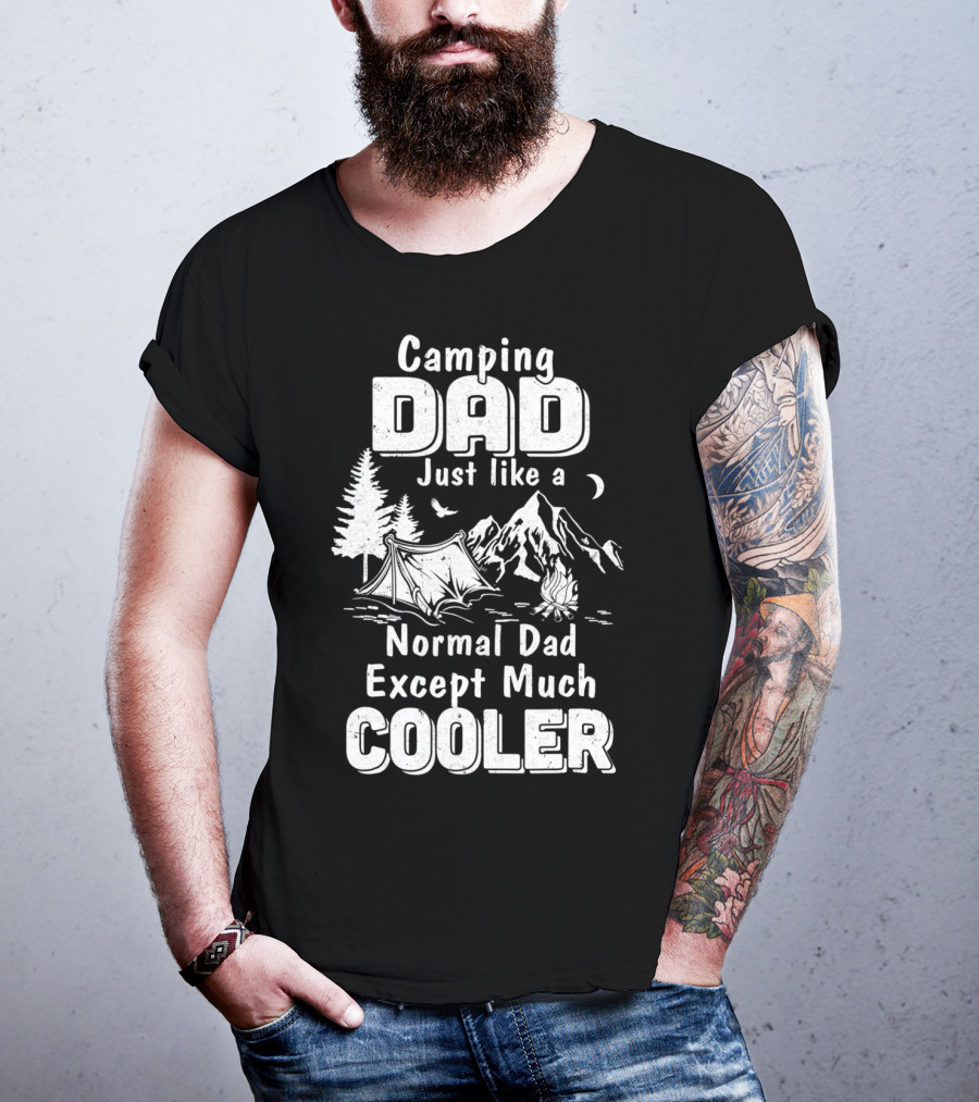 Camping Dad Just Like A Normal Dad Except Much Cooler T-Shirt