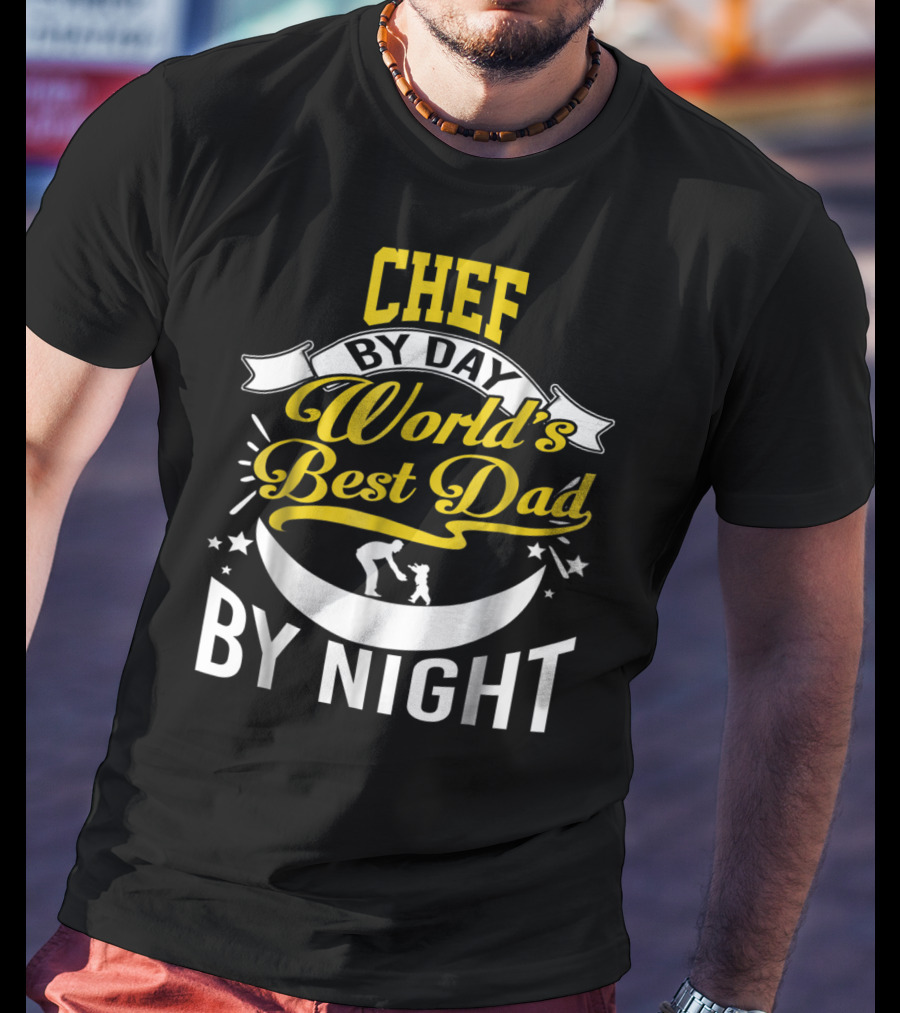 Chef By Day World's Best Dad By Night Inspirational Starry Fatherhood T-Shirt