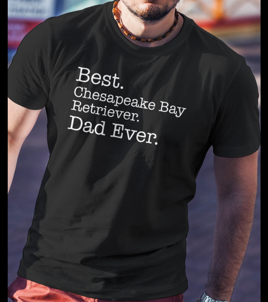 Best Chesapeake Bay Retriever Dad Ever Dog39 T-Shirt