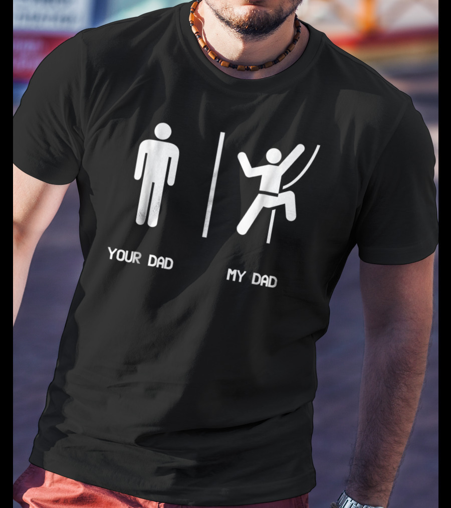 Your Dad My Dad Climbing Mountain Climbing Dad Rock Climbing T-Shirt